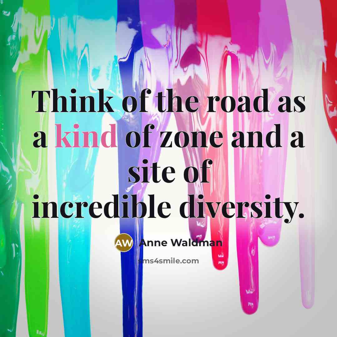 “Think of the road as a kind of zone and…” quote by Anne Waldman
