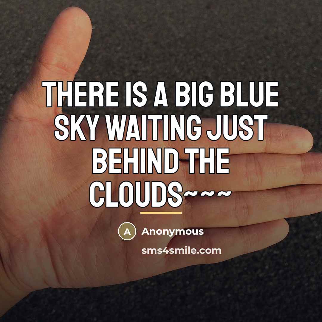 “There is a big blue sky waiting just behind the…” quote by Anonymous