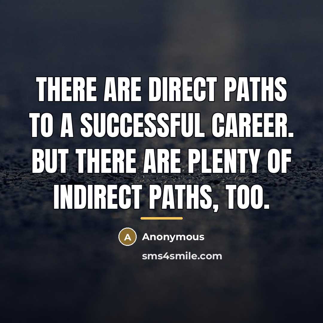 “There are direct paths to a successful career. But there…” quote by Anonymous