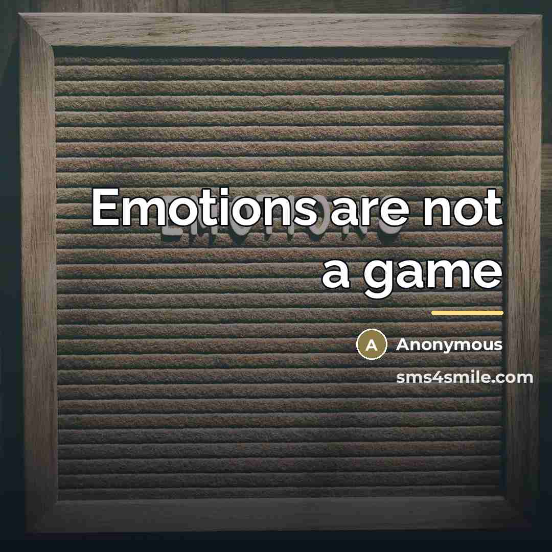 “Emotions are not a game…” quote by Anonymous