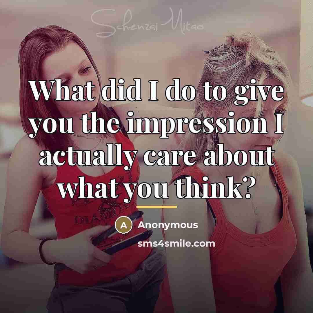 “What did I do to give you the impression I…” quote by Anonymous