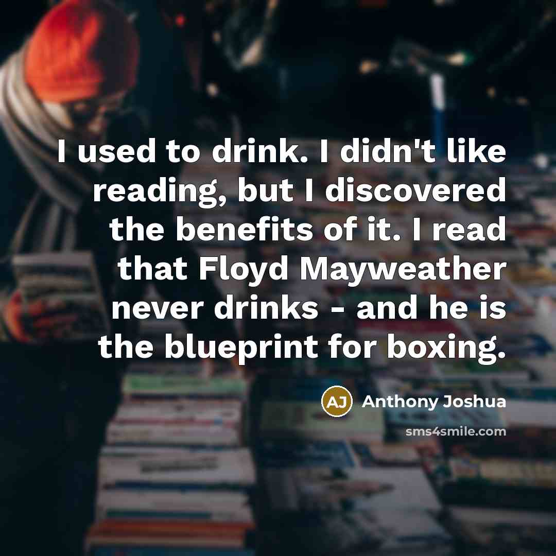 “I used to drink. I didn't like reading, but I…” quote by Anthony Joshua