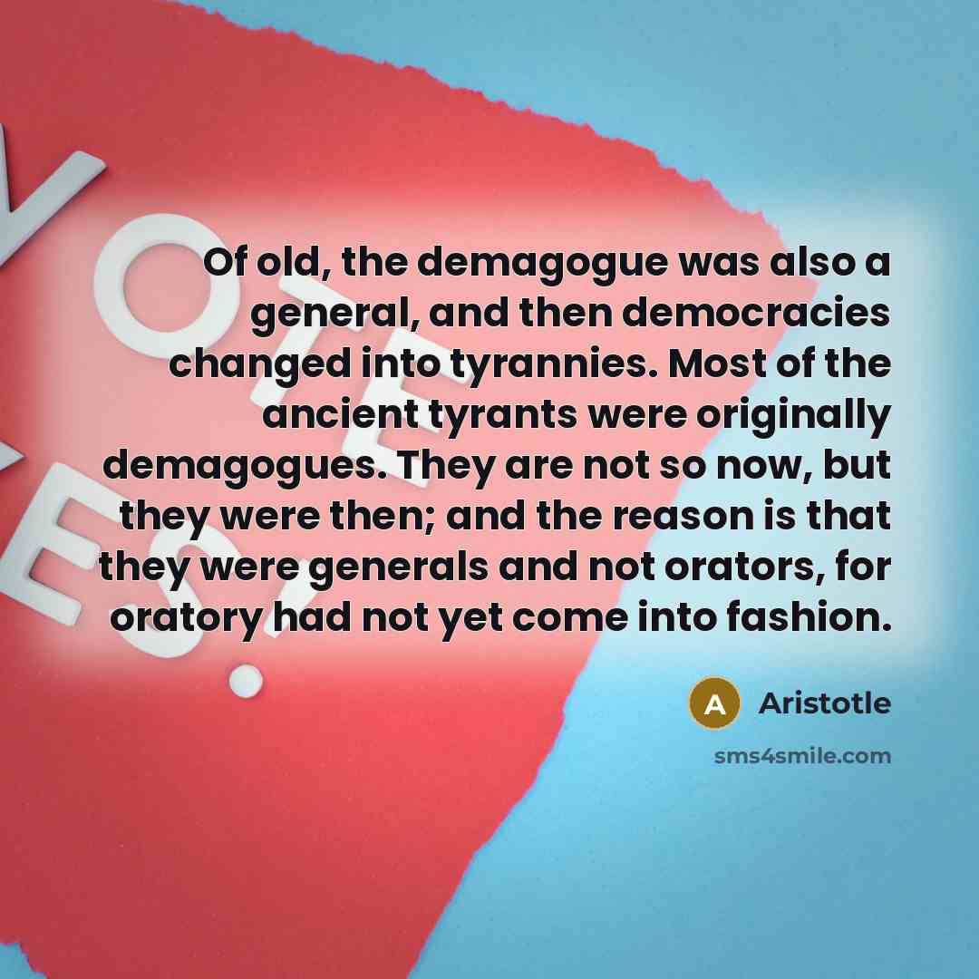 “Of old, the demagogue was also a general, and then…” quote by Aristotle