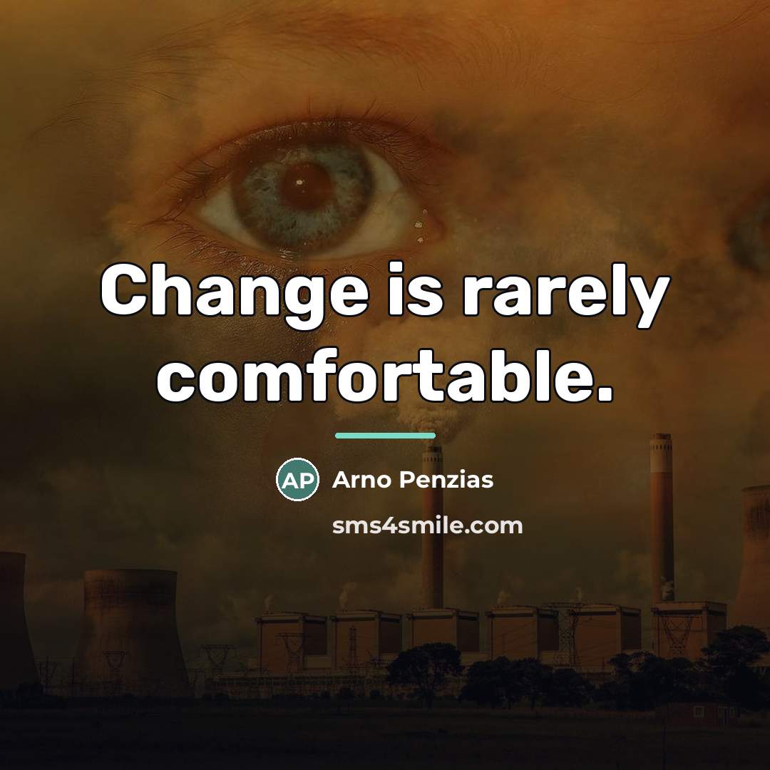 “Change is rarely comfortable.…” quote by Arno Penzias