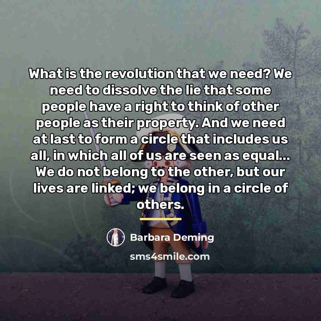 “What is the revolution that we need? We need to…” quote by Barbara Deming
