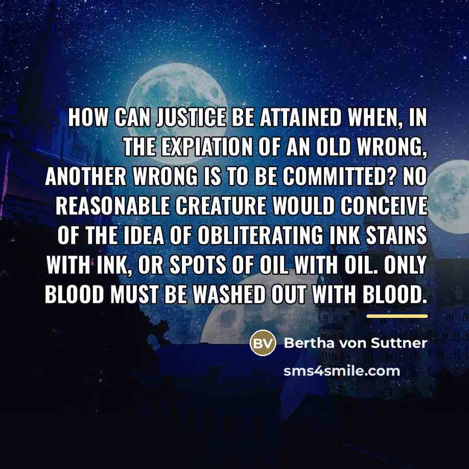 “How can justice be attained when, in the expiation of…” quote by Bertha von Suttner