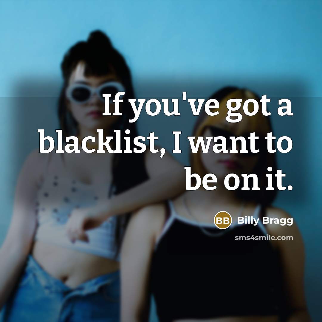 “If you've got a blacklist, I want to be on…” quote by Billy Bragg