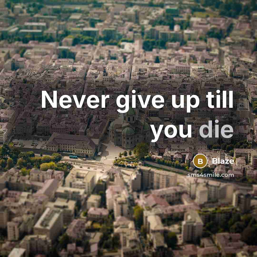“Never give up till you die…” quote by Blaze