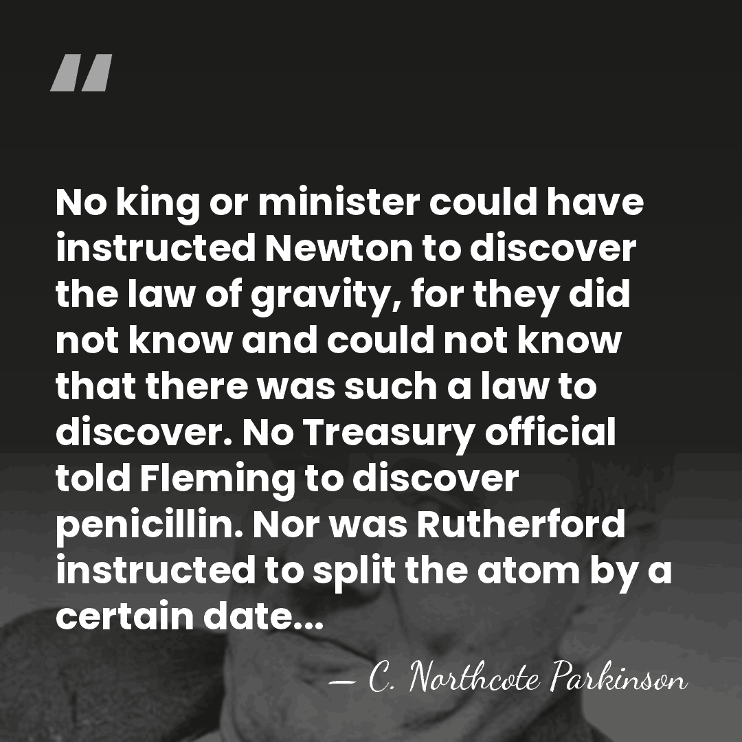 No king or minister could have instructed Newton to discover the law&hellip; - C. Northcote Parkinson