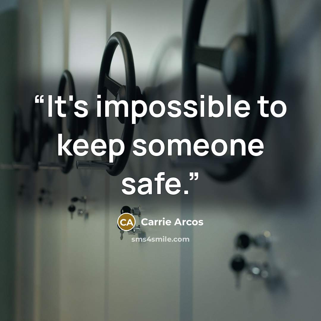 “It's impossible to keep someone safe.” quote by Carrie Arcos