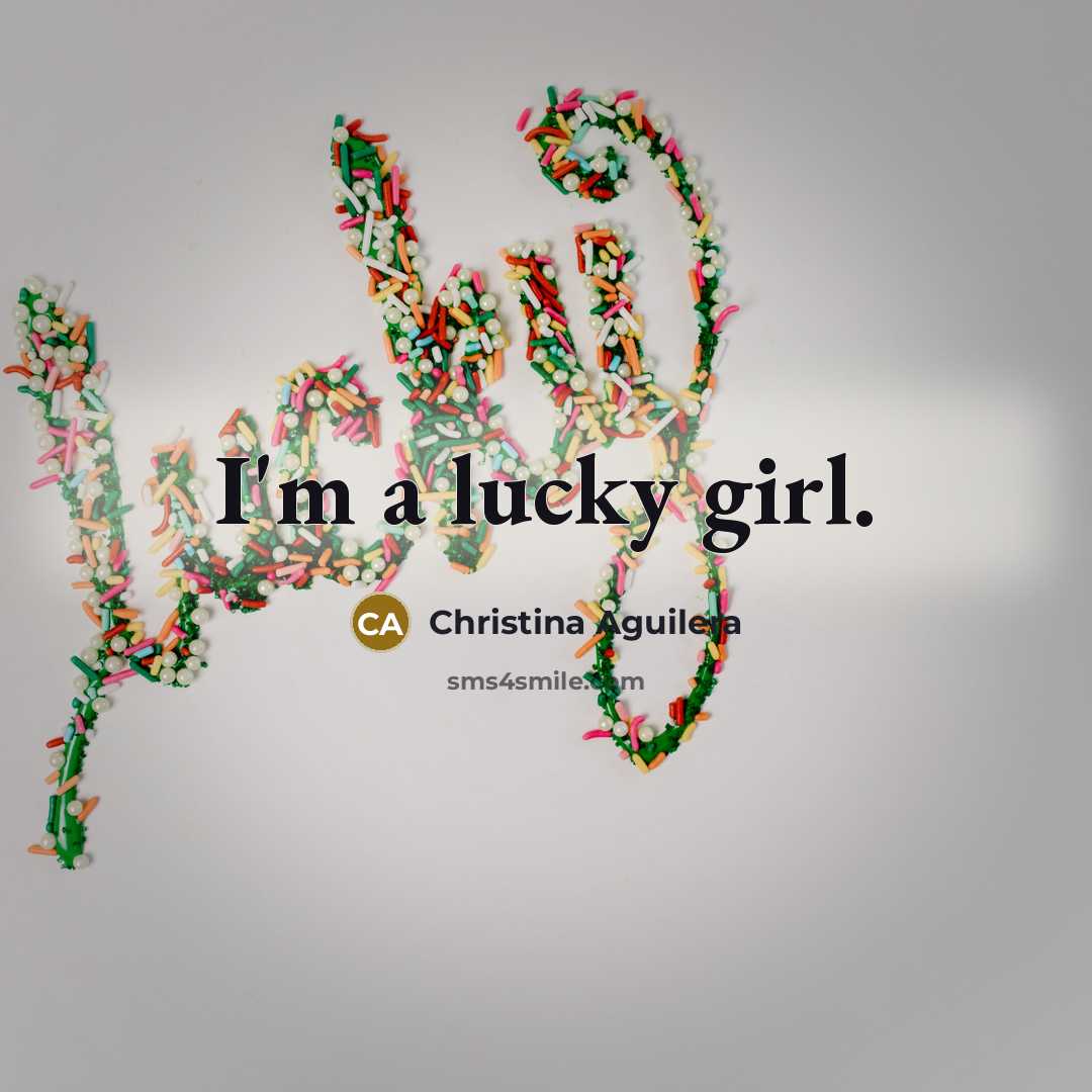 “I'm a lucky girl.…” quote by Christina Aguilera
