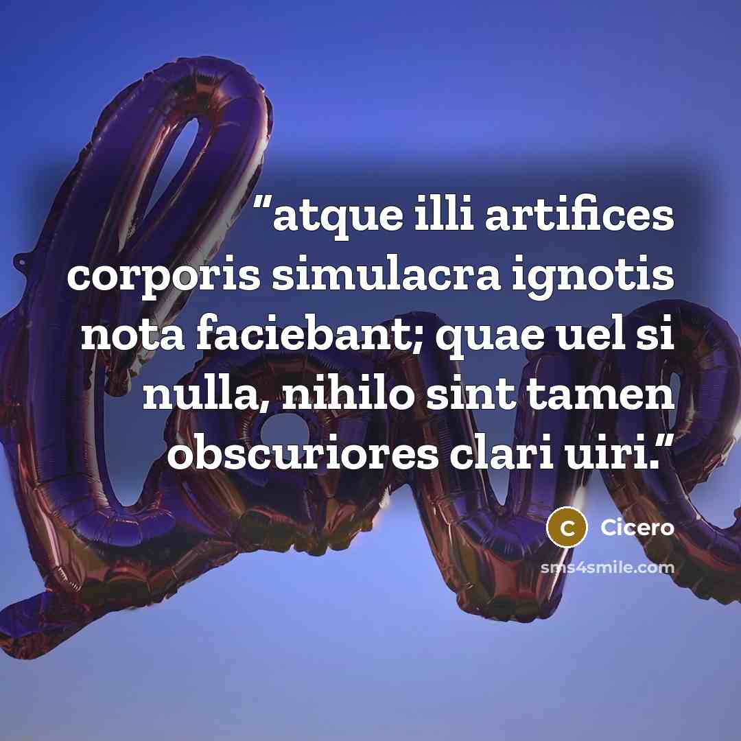 “atque illi artifices corporis simulacra ignotis nota faciebant; quae uel si nulla, nihilo sint tamen obscuriores clari uiri.” quote by Cicero