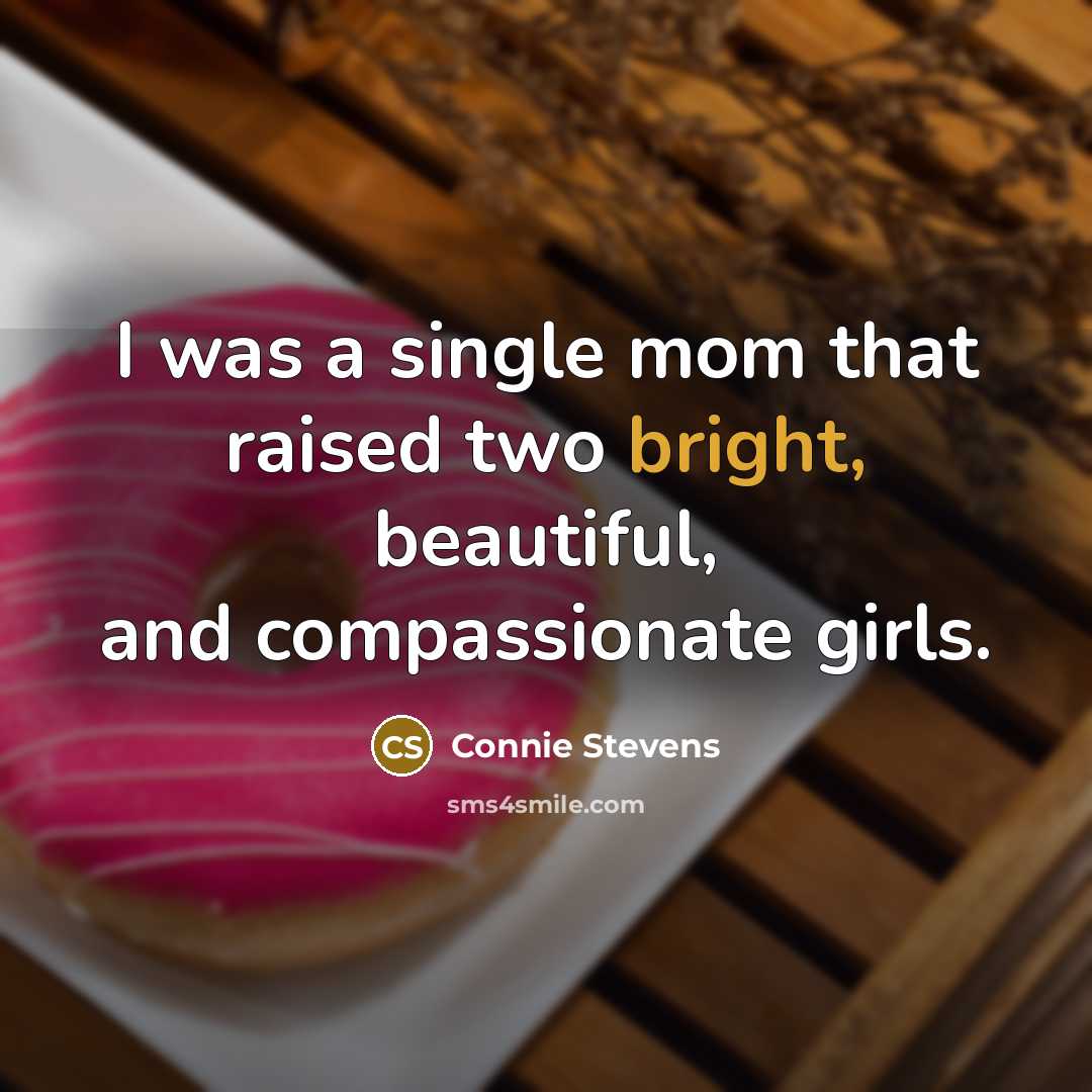 “I was a single mom that raised two bright, beautiful,…” quote by Connie Stevens
