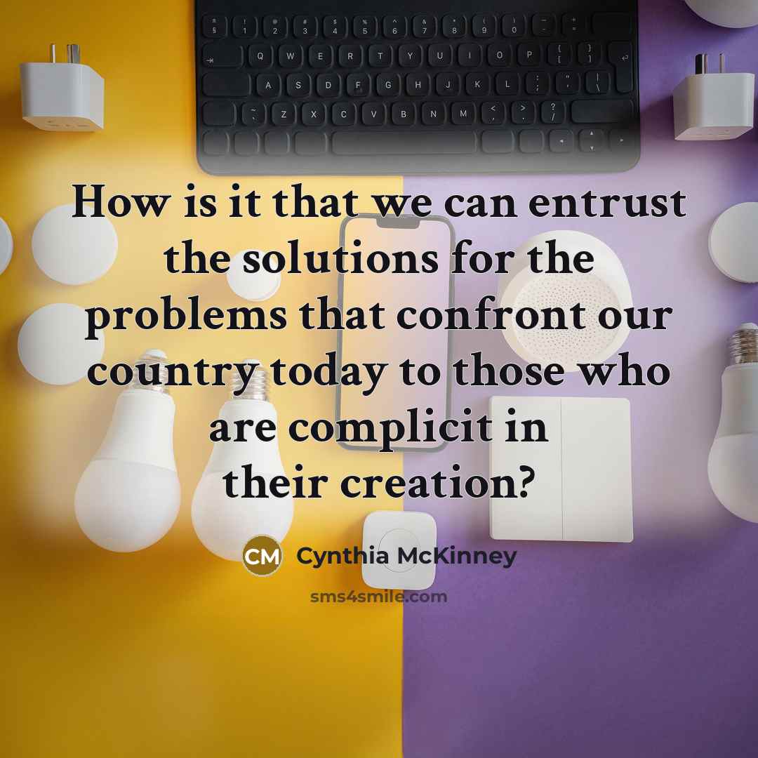 “How is it that we can entrust the solutions for…” quote by Cynthia McKinney