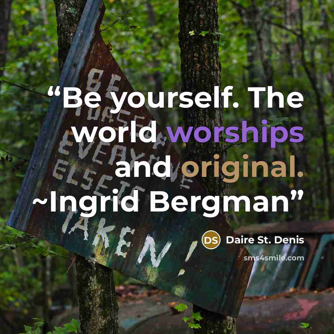 “Be yourself. The world worships and original. ~Ingrid Bergman” quote by Daire St. Denis