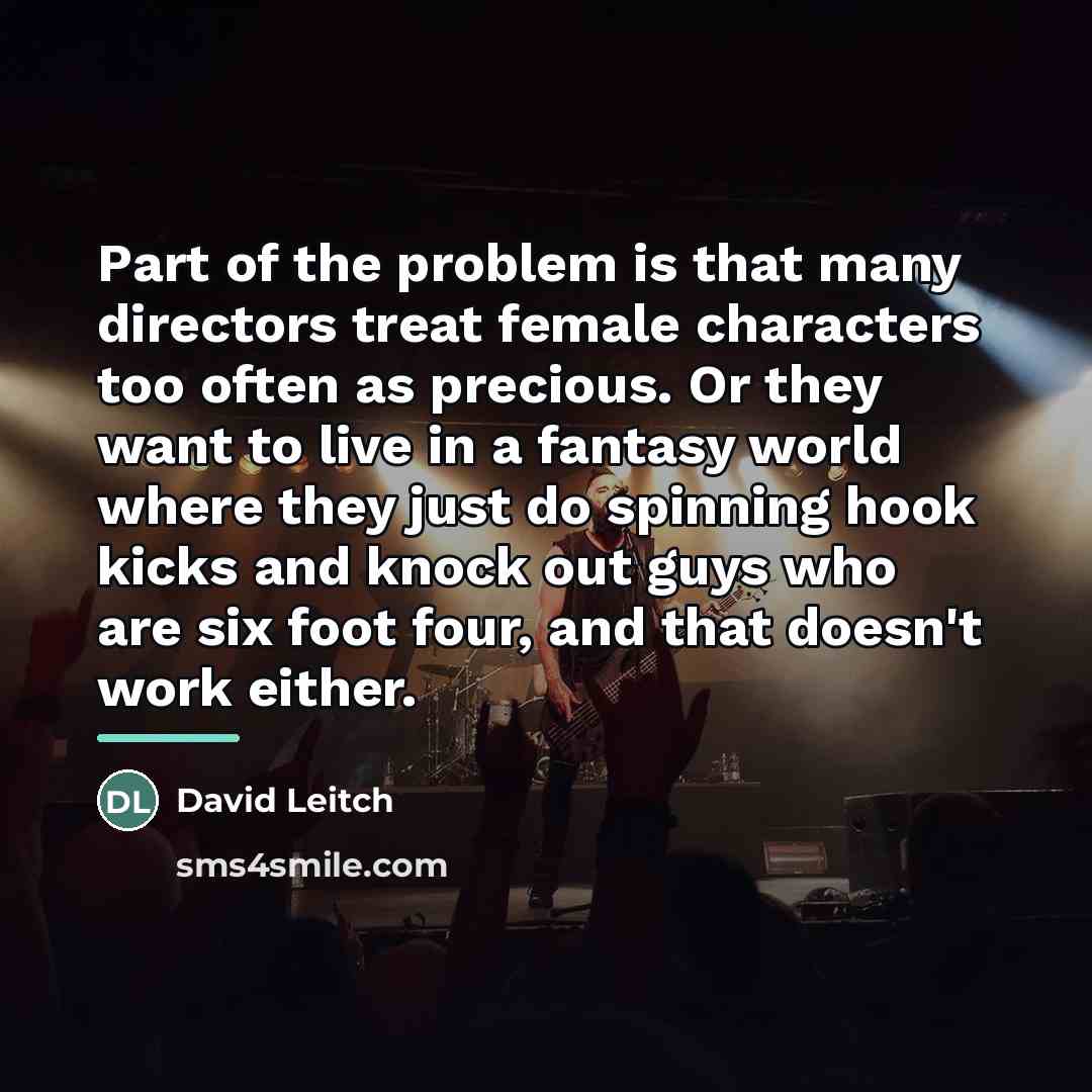 “Part of the problem is that many directors treat female…” quote by David Leitch