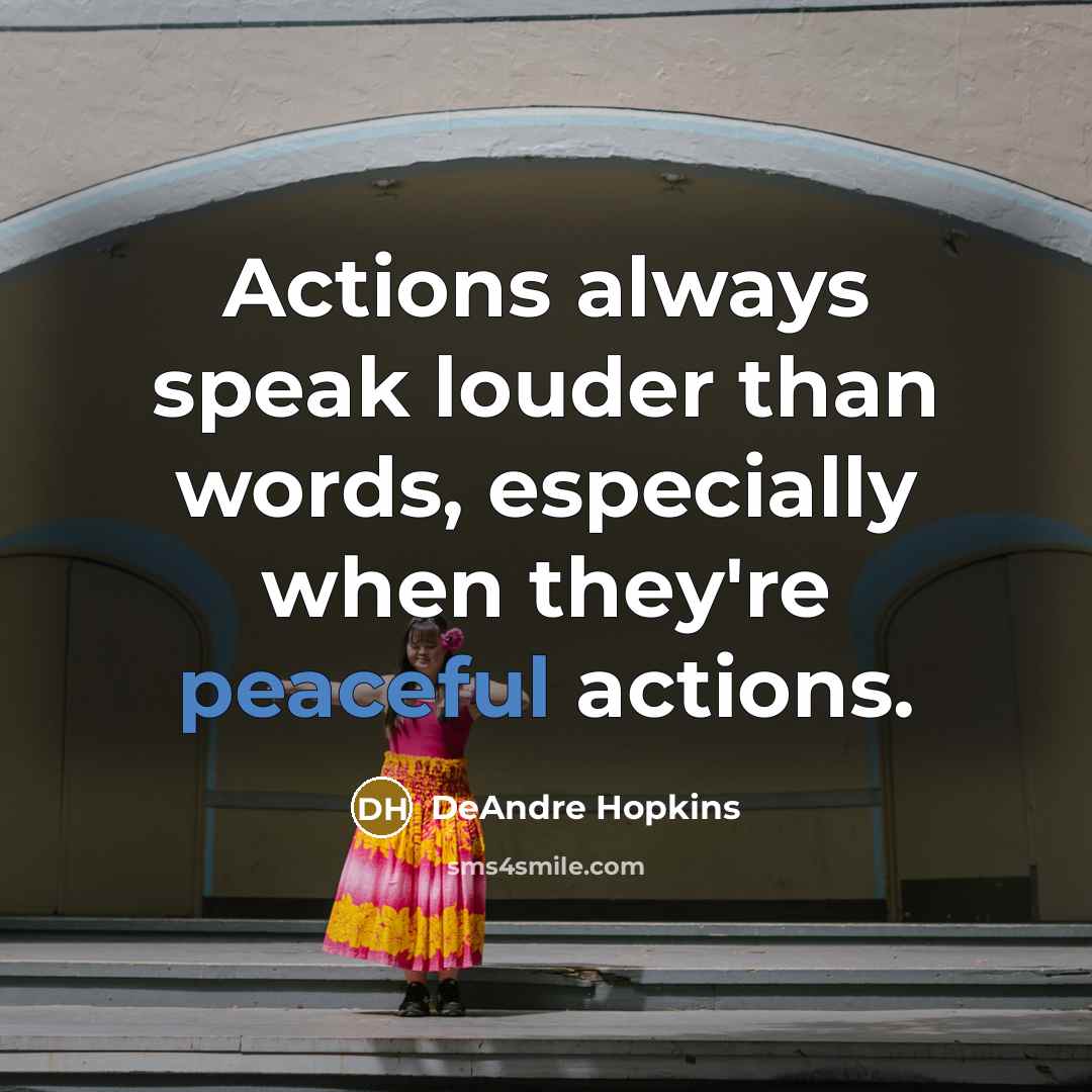 “Actions always speak louder than words, especially when they're peaceful…” quote by DeAndre Hopkins