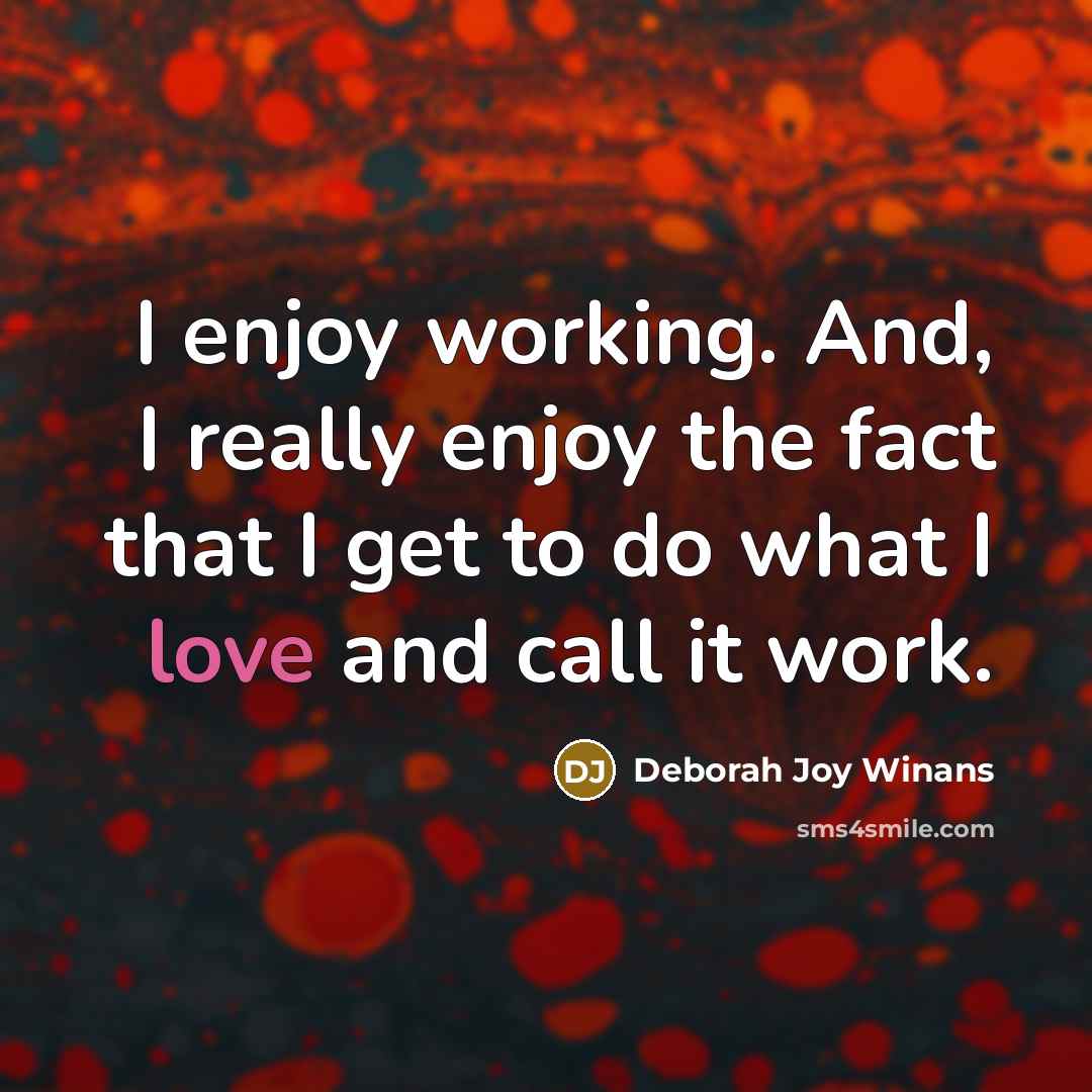 “I enjoy working. And, I really enjoy the fact that…” quote by Deborah Joy Winans