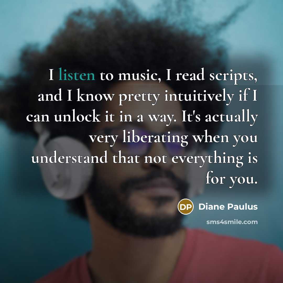 “I listen to music, I read scripts, and I know…” quote by Diane Paulus