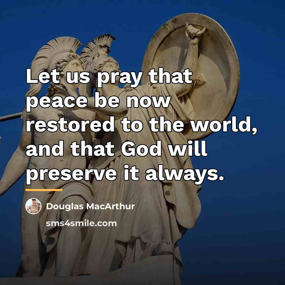 “Let us pray that peace be now restored to the…” quote by Douglas MacArthur