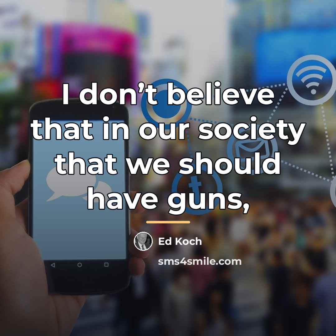 “I don’t believe that in our society that we should…” quote by Ed Koch