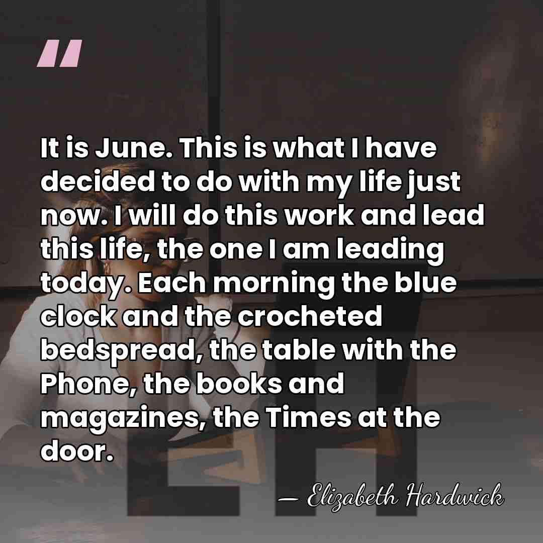 It is June. This is what I have decided to do with&hellip; - Elizabeth Hardwick