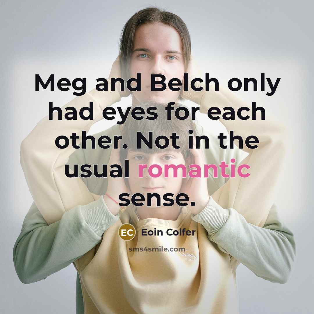 “Meg and Belch only had eyes for each other. Not…” quote by Eoin Colfer