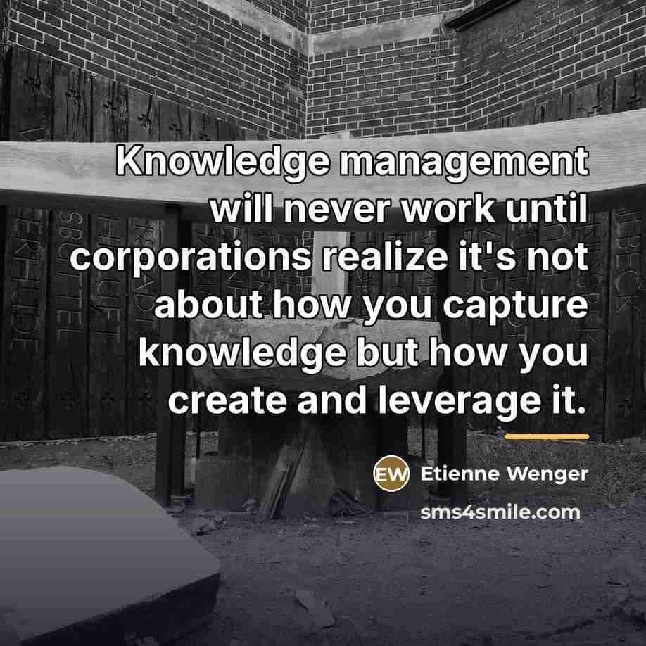 “Knowledge management will never work until corporations realize it's not…” quote by Etienne Wenger