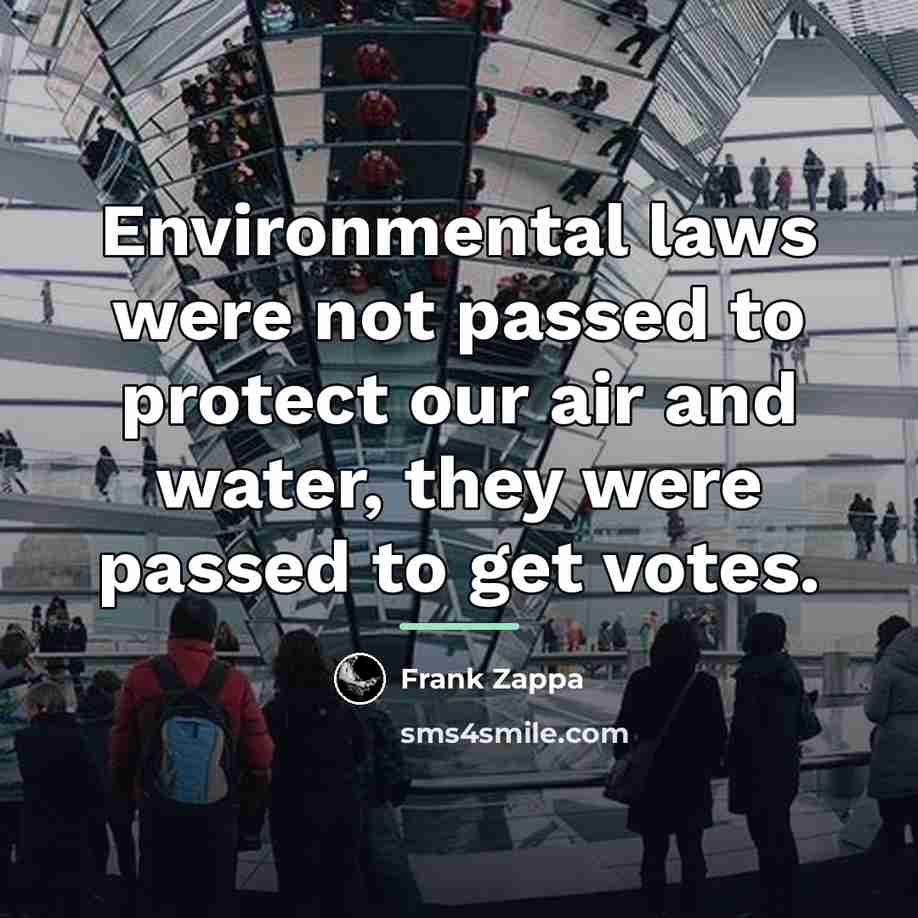 “Environmental laws were not passed to protect our air and…” quote by Frank Zappa