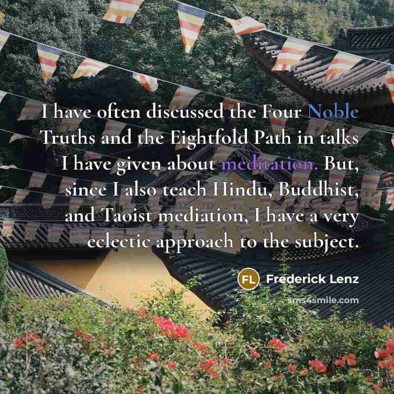“I have often discussed the Four Noble Truths and the…” quote by Frederick Lenz