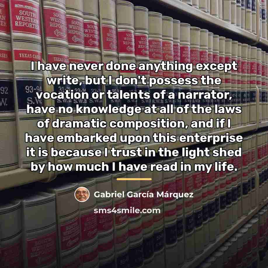“I have never done anything except write, but I don't…” quote by Gabriel Garcia Marquez