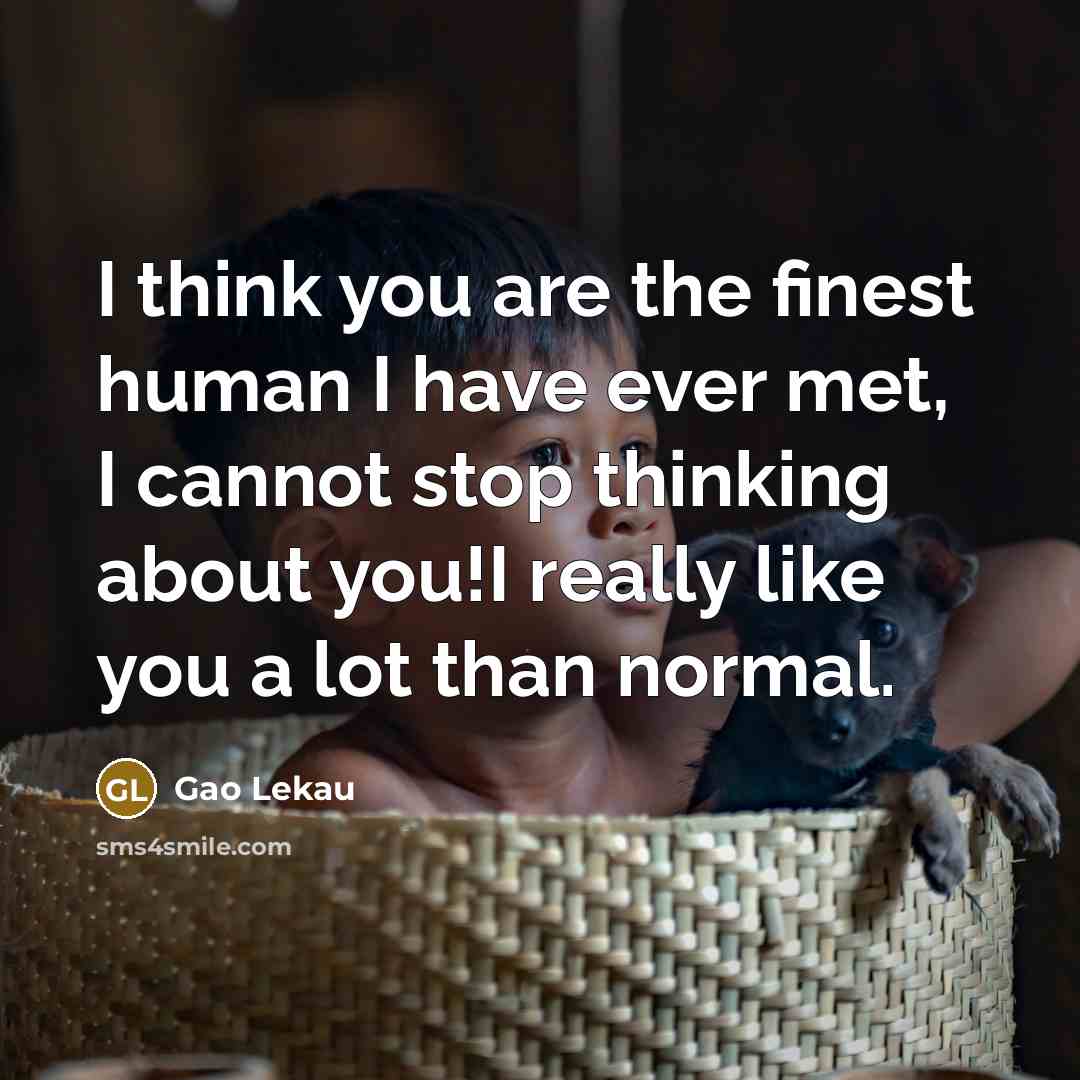 “I think you are the finest human I have ever…” quote by Gao Lekau