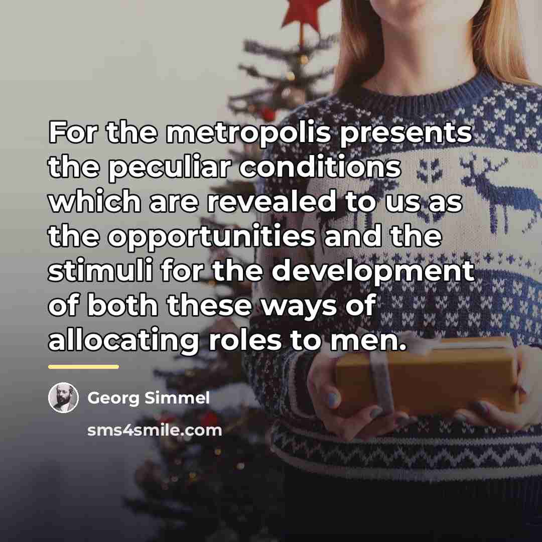 “For the metropolis presents the peculiar conditions which are revealed…” quote by Georg Simmel