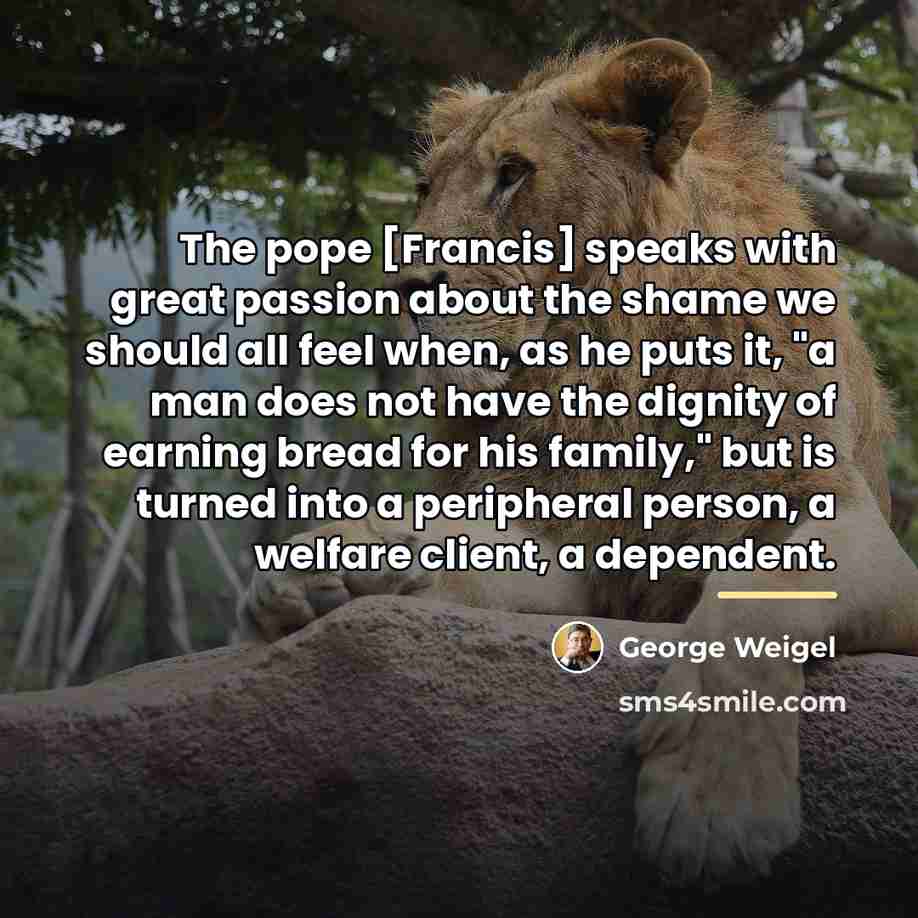 “The pope [Francis] speaks with great passion about the shame…” quote by George Weigel