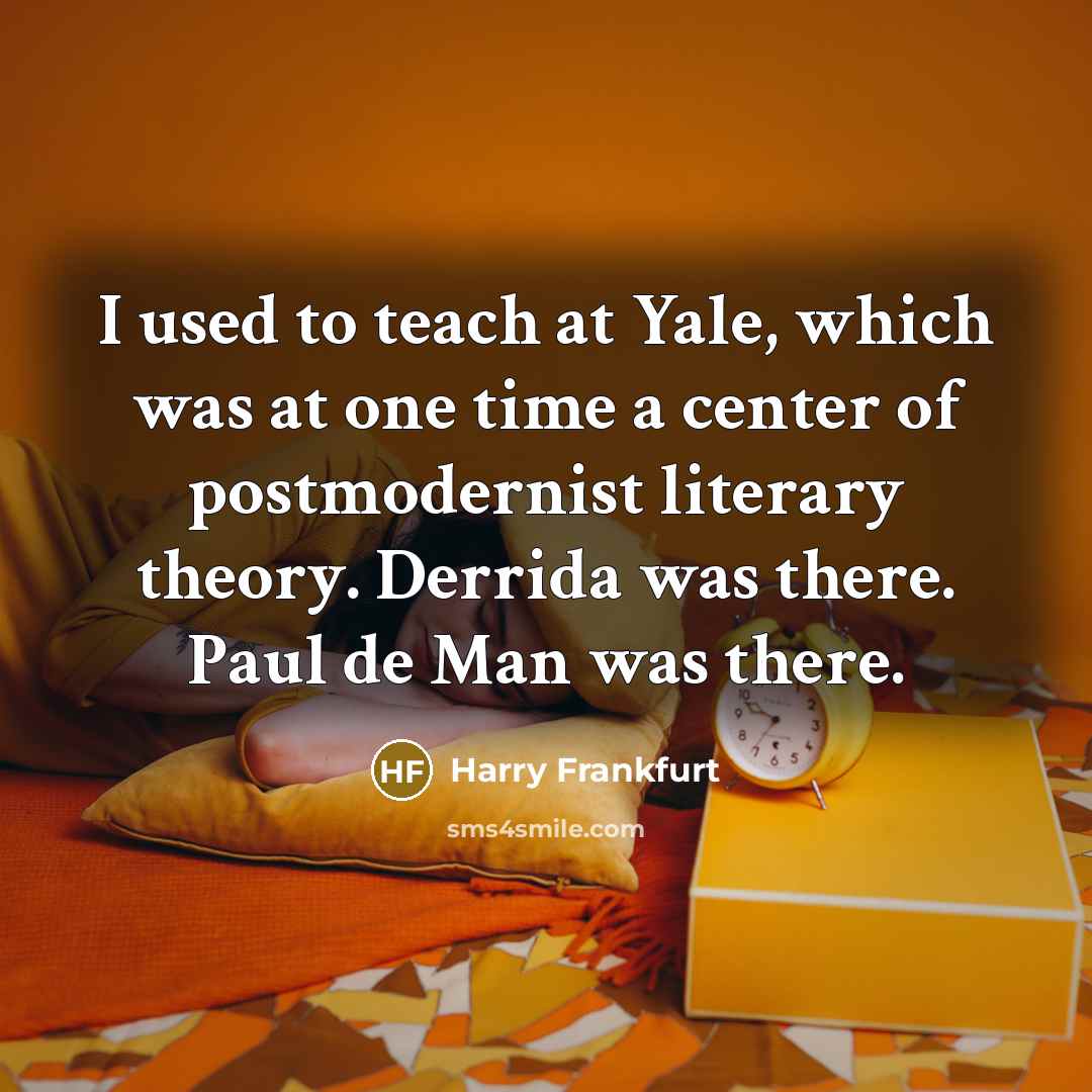 “I used to teach at Yale, which was at one…” quote by Harry Frankfurt