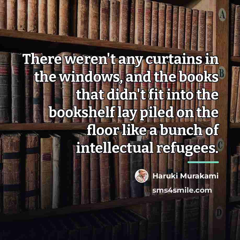 “There weren't any curtains in the windows, and the books…” quote by Haruki Murakami