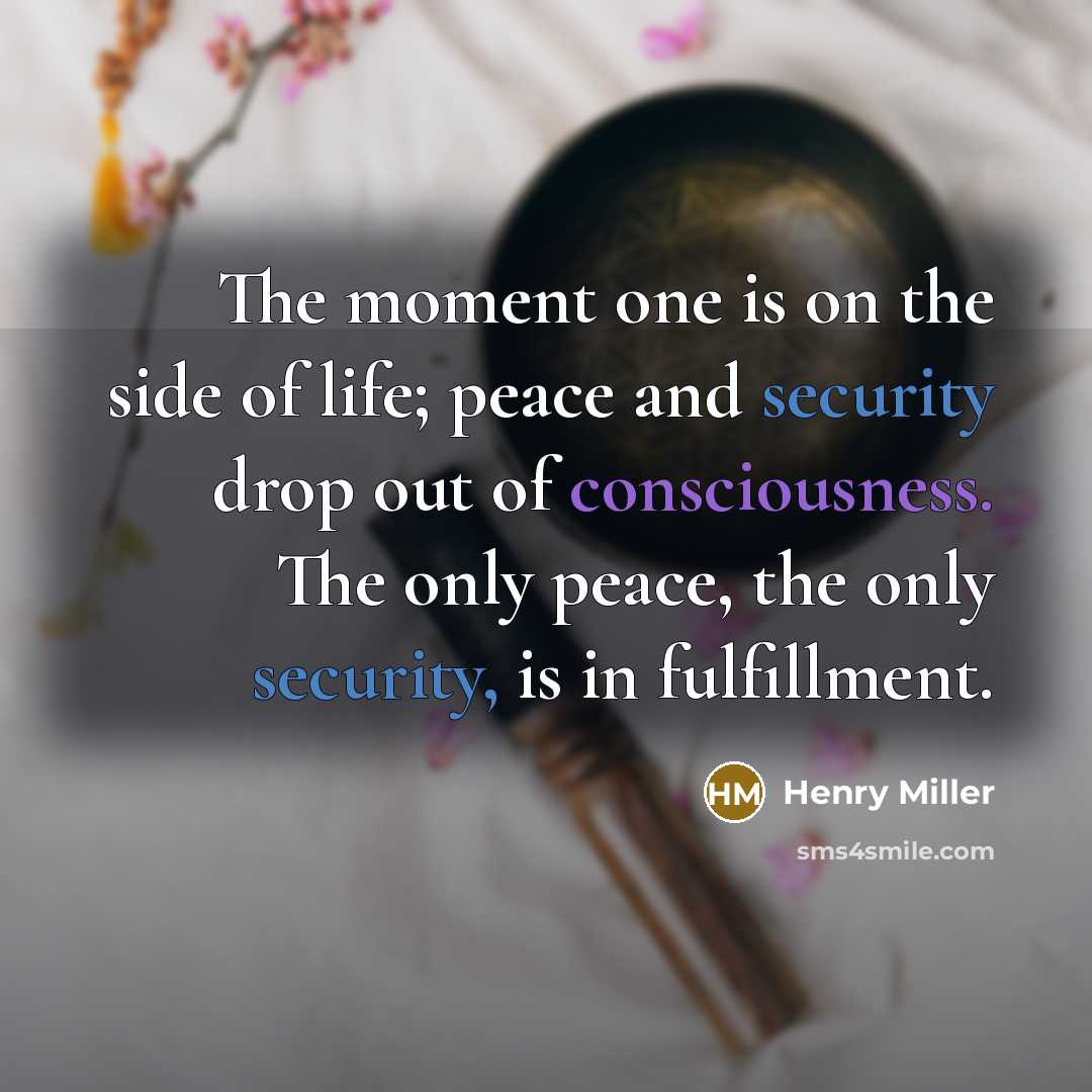 “The moment one is on the side of life; peace…” quote by Henry Miller