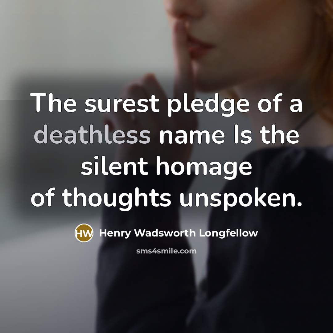 “The surest pledge of a deathless name Is the silent…” quote by Henry Wadsworth Longfellow