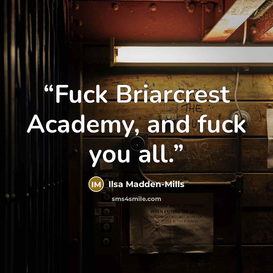 “Fuck Briarcrest Academy, and fuck you all.” quote by Ilsa Madden-Mills