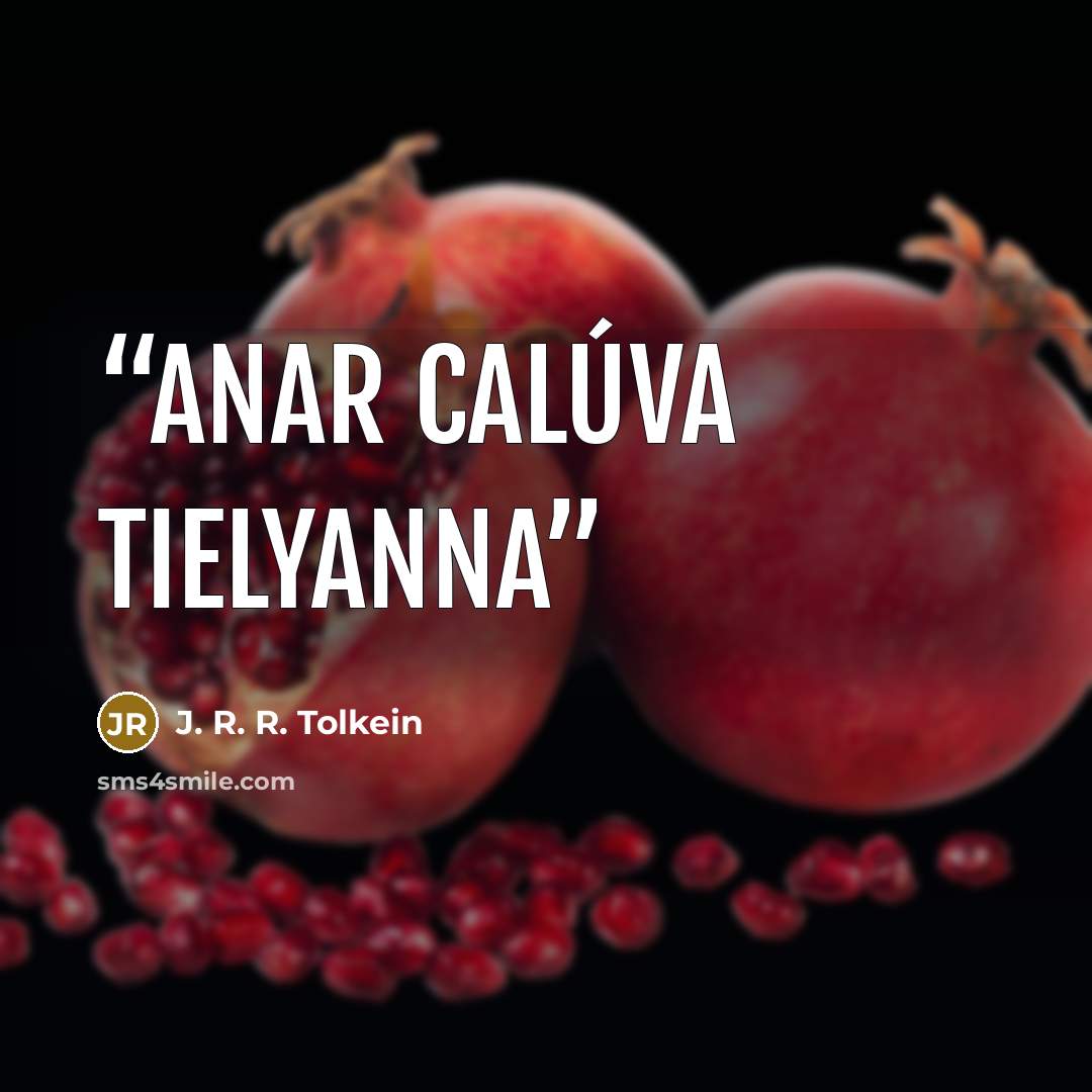 “Anar calúva tielyanna” quote by J. R. R. Tolkein