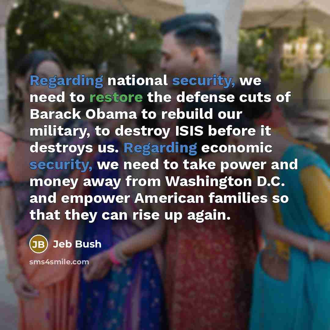 “Regarding national security, we need to restore the defense cuts…” quote by Jeb Bush