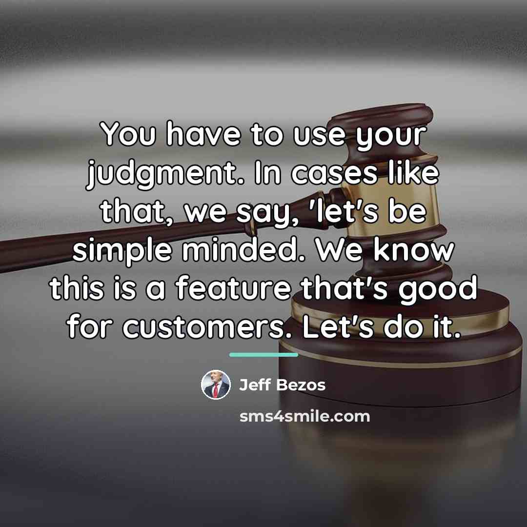 “You have to use your judgment. In cases like that,…” quote by Jeff Bezos