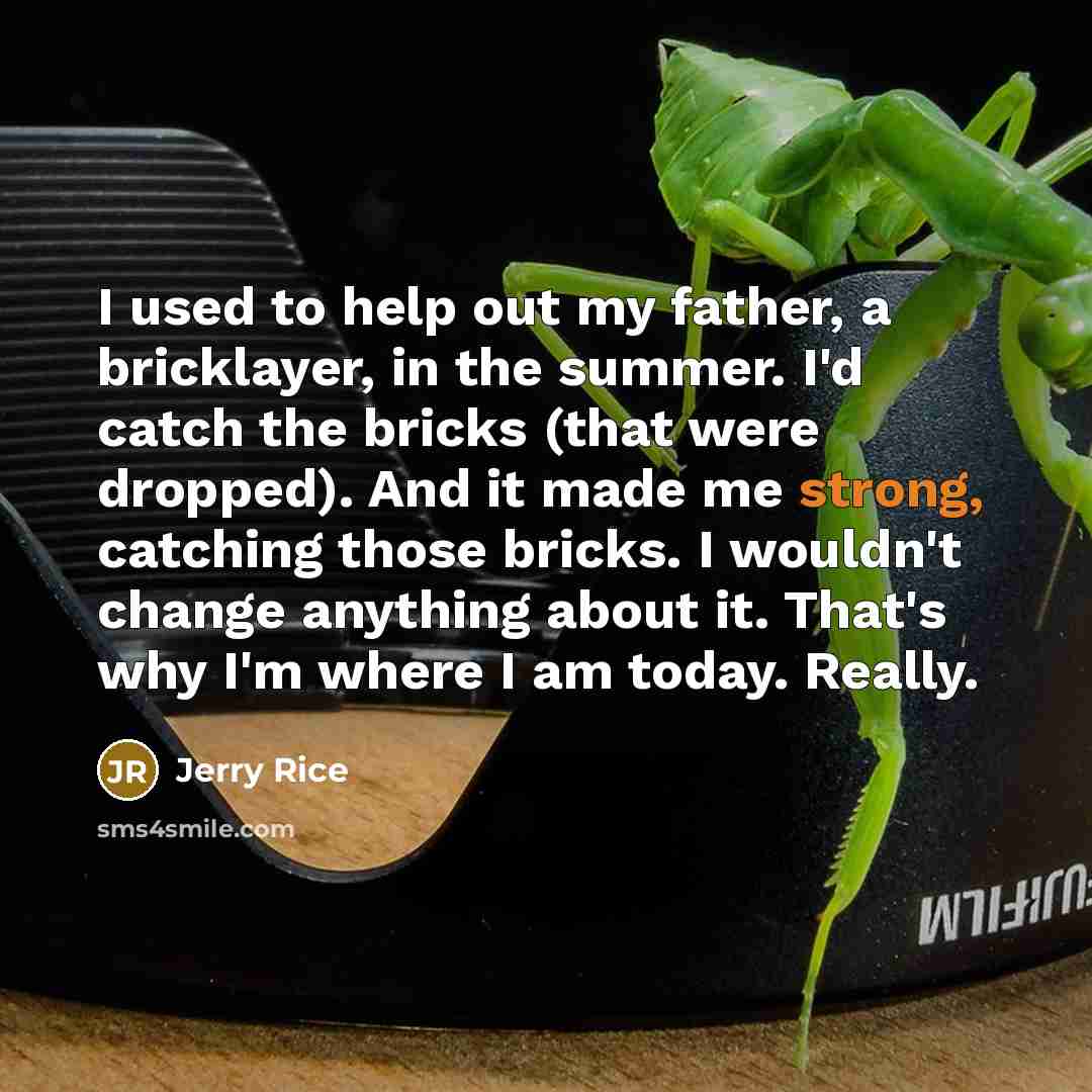 “I used to help out my father, a bricklayer, in…” quote by Jerry Rice