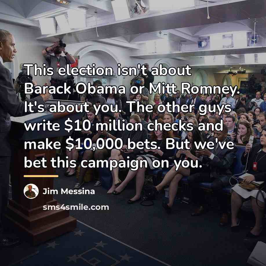 “This election isn't about Barack Obama or Mitt Romney. It's…” quote by Jim Messina
