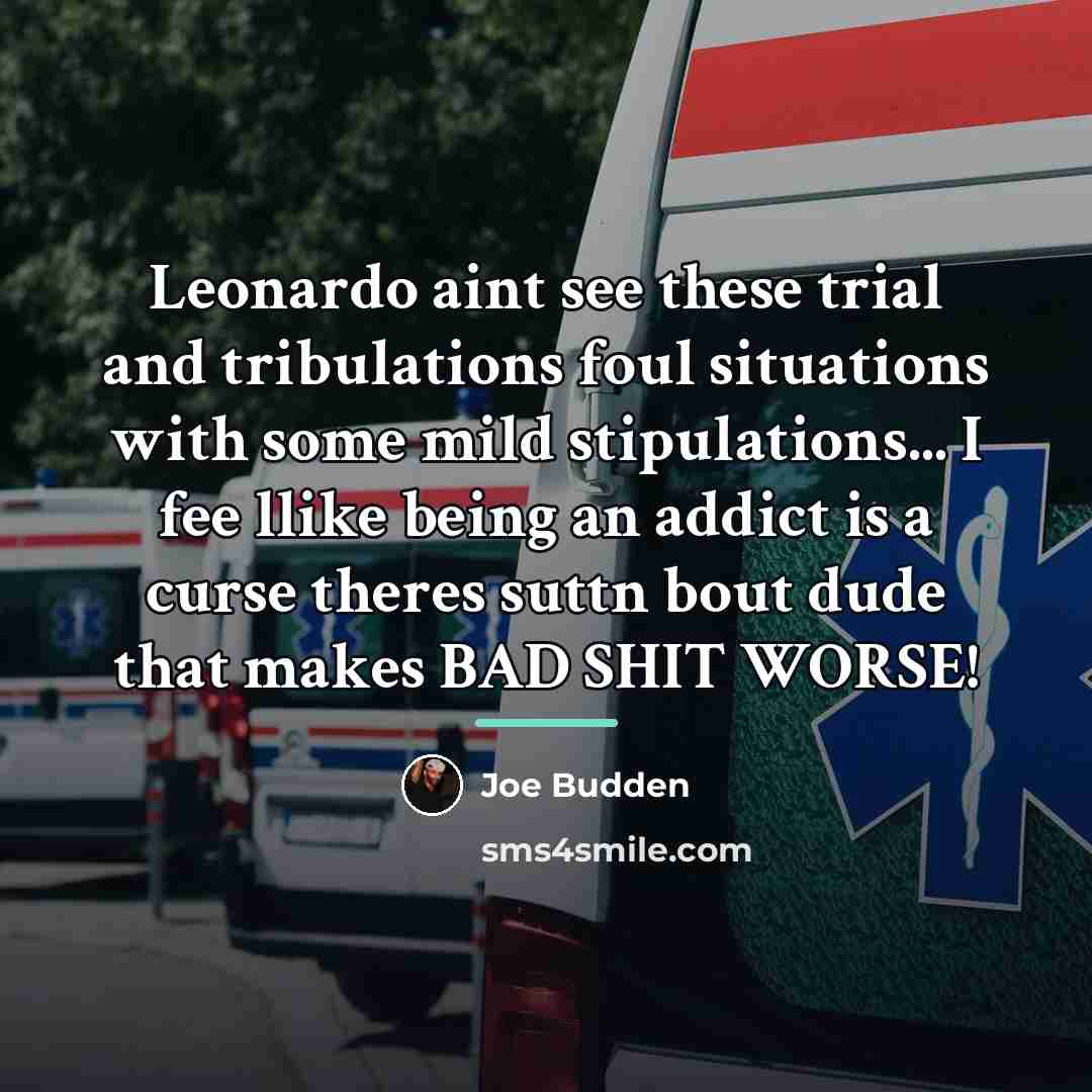 “Leonardo aint see these trial and tribulations foul situations with…” quote by Joe Budden