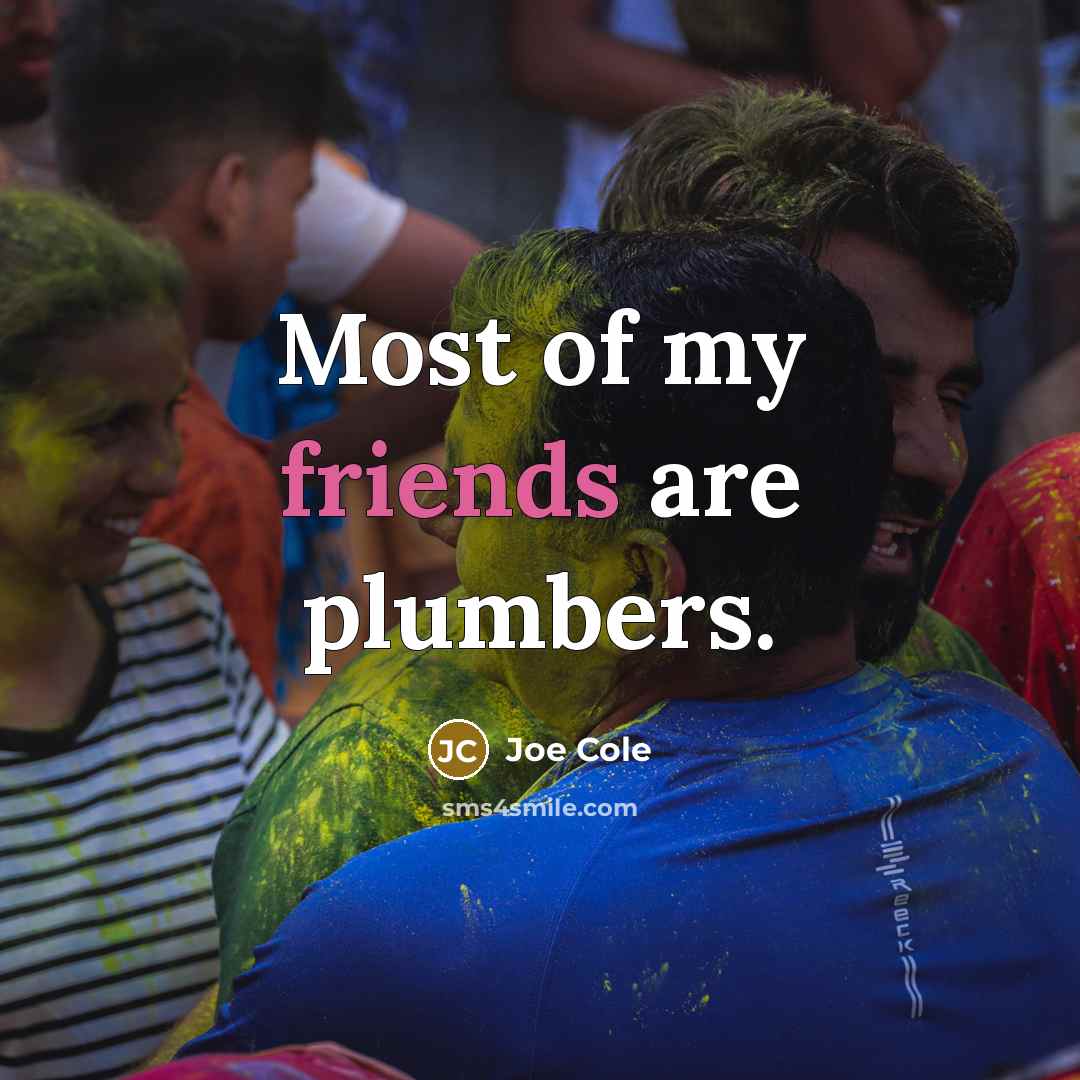 “Most of my friends are plumbers.…” quote by Joe Cole