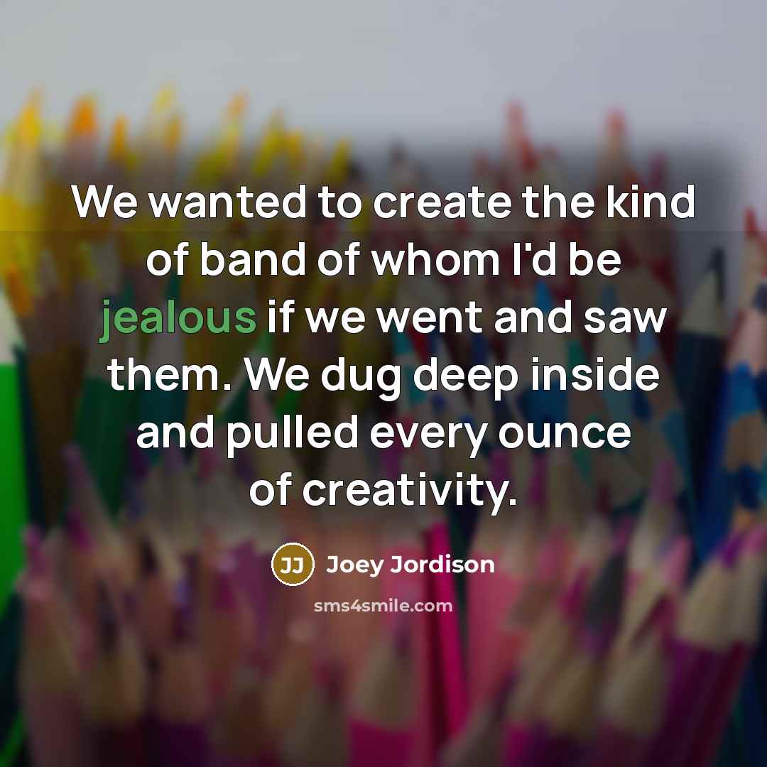 “We wanted to create the kind of band of whom…” quote by Joey Jordison
