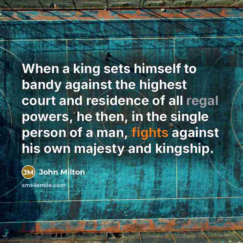 “When a king sets himself to bandy against the highest…” quote by John Milton