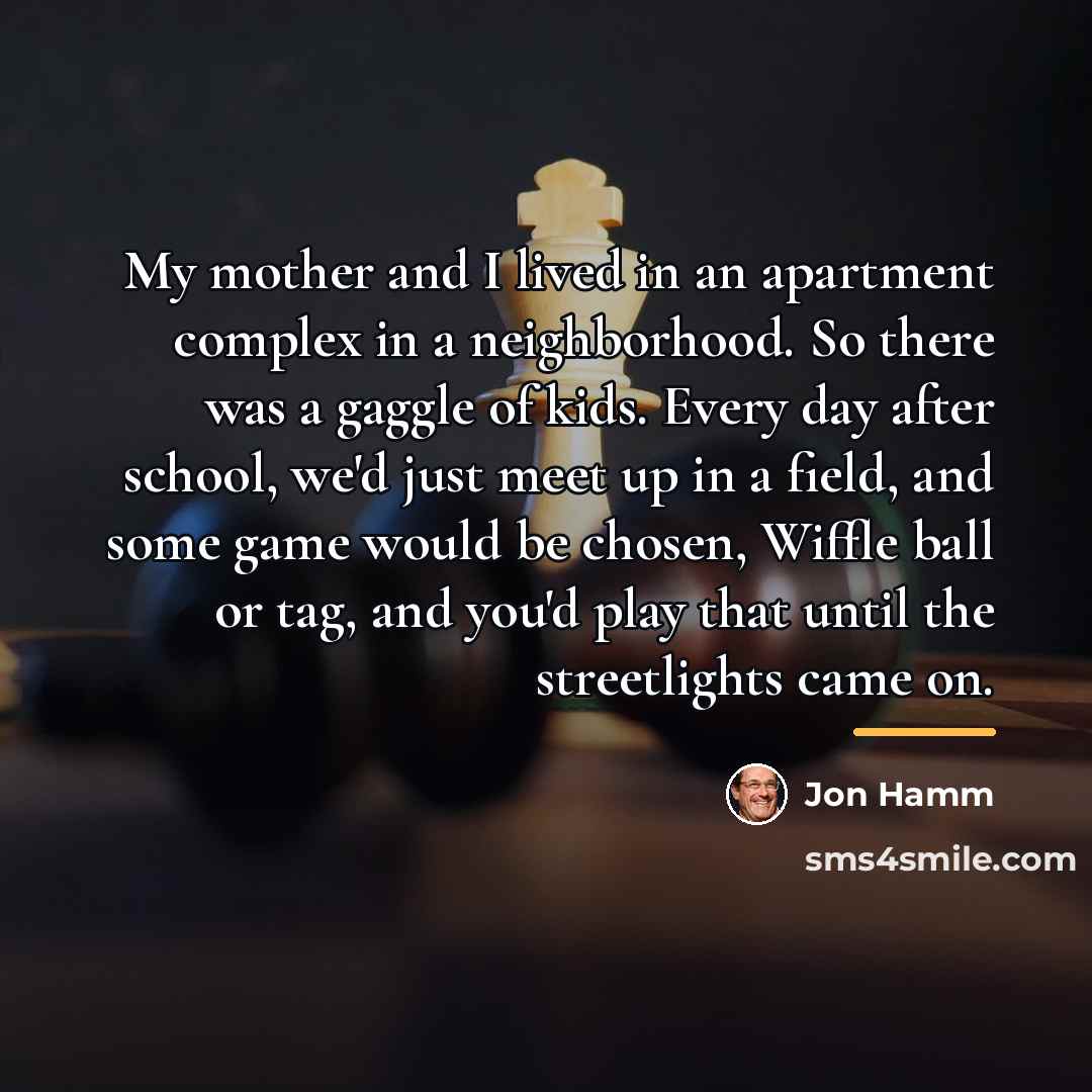 “My mother and I lived in an apartment complex in…” quote by Jon Hamm