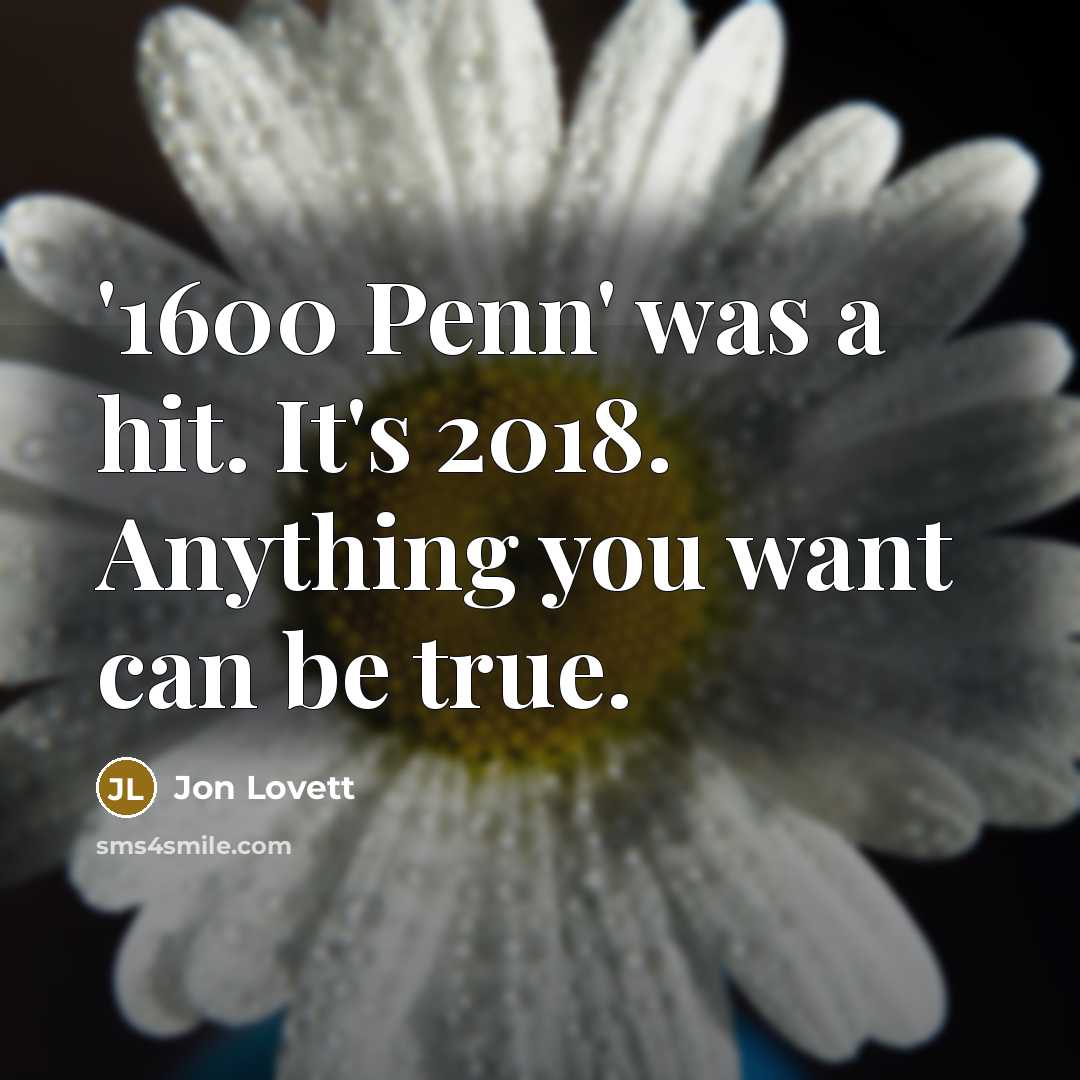 “'1600 Penn' was a hit. It's 2018. Anything you want…” quote by Jon Lovett